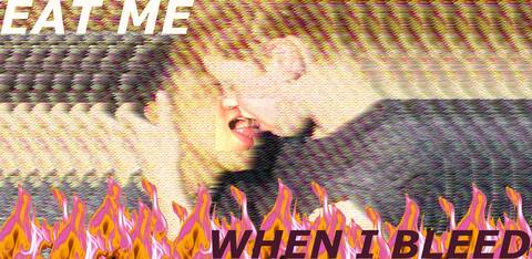 Eat me When I Bleed